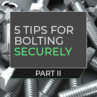 Part II: 5 Tips for Bolting Securely