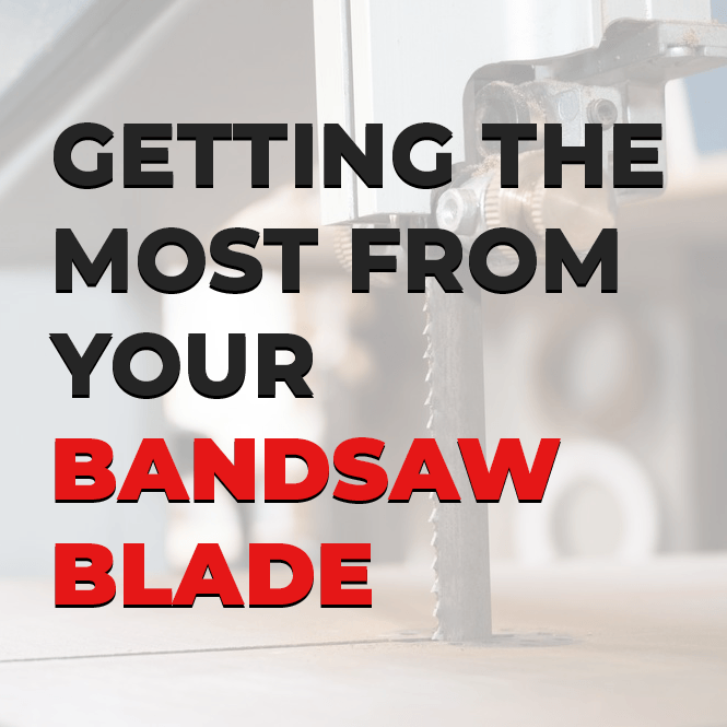 Getting the Most from Your Bandsaw Blade