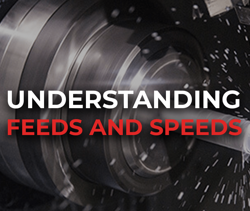 CNC Machining: Understanding Feeds & Speeds