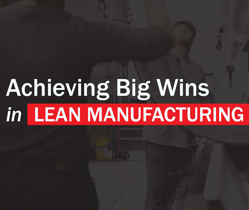 Achieving Big Wins in Lean Manufacturing