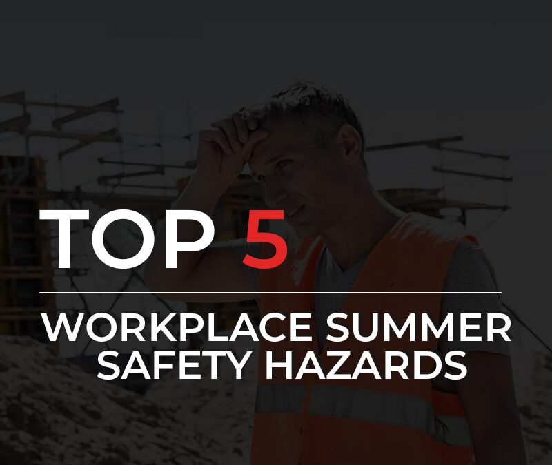 Top 5 Workplace Summer Safety Hazards