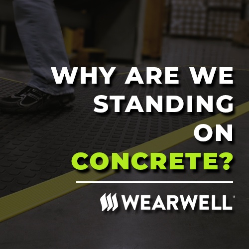 Wearwell: Why Are We Standing on Concrete?