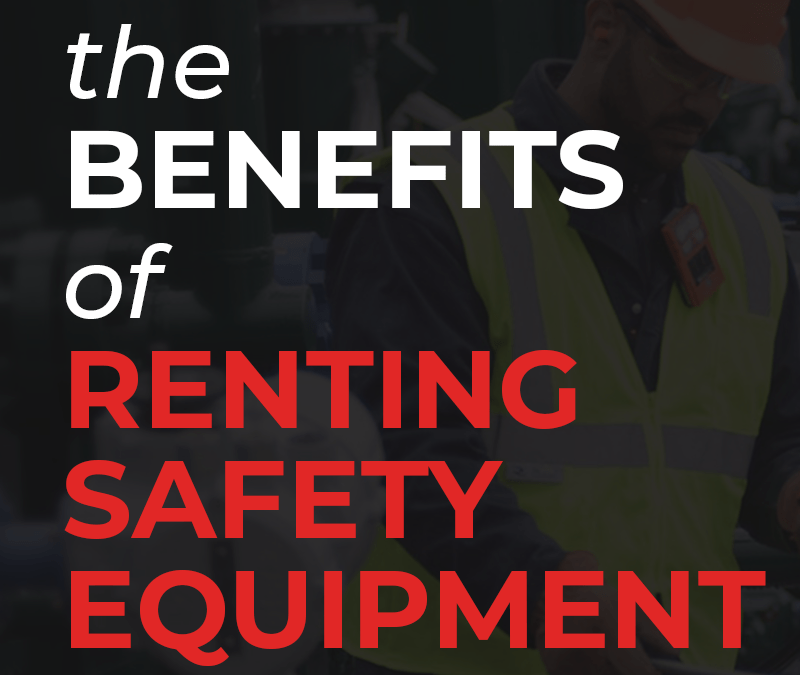 To Rent or to Own? The Benefits of Renting Safety Equipment