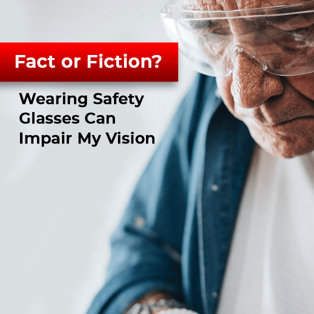 Fact or Fiction? Wearing Safety Glasses Can Impair My Vision
