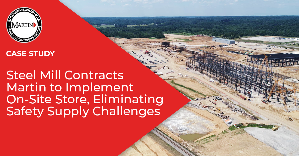 Case study image showing a steel mill construction site with the headline: 'Steel Mill Contracts Martin to Implement On-Site Store, Eliminating Safety Supply Challenges